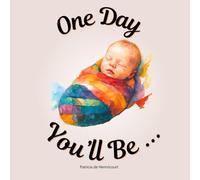One Day You'll Bee ...: For girl babies and toddlers - A Children’s Read-Aloud About Growing Up and New Babies