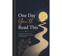 One Day You'll Read This: A Keepsake Journal For Memories, Stories, Thoughts & Life Lessons