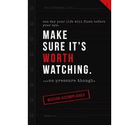 One Day Your Life Will Flash Before Your Eyes. Make Sure It’s Worth Watching.