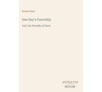 One Day's Courtship: And, the Heralds of Fame