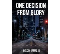 One Decision from Glory: The Complete Biblical Blueprint for Business, Wealth, and Purpose