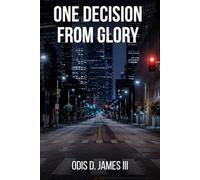 One Decision from Glory: The Complete Biblical Blueprint for Business, Wealth, and Purpose