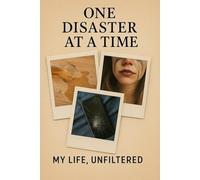 One Disaster at a Time: My Life, Unfiltered