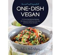 One-Dish Vegan Revised and Expanded Edition: 175 Soul-Satisfying Recipes for Easy and Delicious One-Pan and One-Plate Dinners