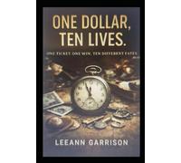 ONE DOLLAR TEN LIVES: ONE TICKET. ONE WIN. TEN DIFFERENT FATES. Multiple Point of View Lottery Consequences Fiction NOVEL