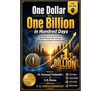 One Dollar to One Billion in Hundred Days: A Layman's Practical Guide to Wealth Multiplication Through Reinvestment, Discipline, and Daily Action
