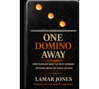One Domino Away: How Founders Make the Most Forward Decisions When the Stakes Are Real