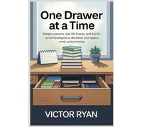 One Drawer at a Time: Simple Systems, Real-Life Humor, and ADHD-Proof Strategies to Declutter Your Space, Mind, and Schedule