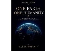 One Earth, One Humanity: A Blueprint for a United, Compassionate Future (Second Edition)