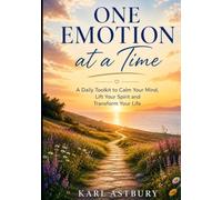 One Emotion at a Time: A Daily Toolkit to Calm Your Mind, Lift Your Spirit, and Transform Your Life.