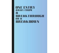 One Entry Away from a Breakthrough or a Breakdown