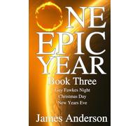 One Epic Year: Book Three - Guy Fawkes Night, Christmas Day, New Years Eve