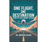 ONE FLIGHT, ONE DESTINATION: Living Life Like a Journey to Death