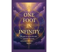 One Foot In Infinity: We came to rewrite the code, remember the truth, and jump dimensions - together.