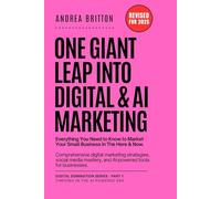 One Giant Leap Into Digital & AI Marketing: Everything You Need to Know to Market Your Small Business Now.