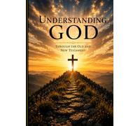 One God, One Story, One Savior: Understanding God through the Old and New Testament