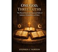 One God, Three Faiths: The Shared Roots and Shattered Paths of Judaism, Christianity, and Islam
