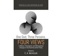 One God, Three Persons, Four Views: A Biblical, Theological, and Philosophical Dialogue on the Doctrine of the Trinity