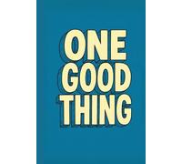 One Good Thing Day Journal: 365 Days of Gratitude, Self-Care, and Positive Living