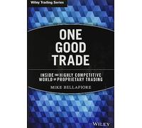 One Good Trade: Inside the Highly Competitive World of Proprietary Trading