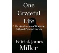 One Grateful Life: A Christian Journey of Gratitude, Faith, and Personal Growth