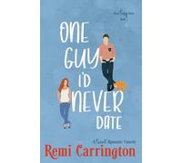 One Guy I'd Never Date: A Romantic Comedy