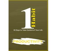 One Habit: Productivity - 30 Days to Get More Done, Manage Your Time, and Achieve Your Goals
