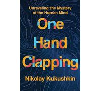 One Hand Clapping: Unraveling the Mystery of the Human Mind