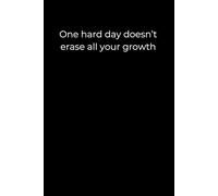 One Hard Day Doesn’t Erase All Your Growth: A 6x9 Black Lined Journal for Resilience, Healing After Setbacks, and Gentle Self-Compassion
