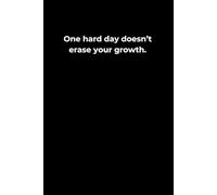 One Hard Day Doesn’t Erase Your Growth: A 6x9 Black Lined Journal for Self-Compassion, Progress Reflection, and Inner Resilience