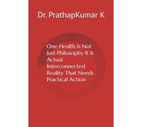 One Health Is Not Just Philosophy It Is Actual Interconnected Reality That Needs Practical Action