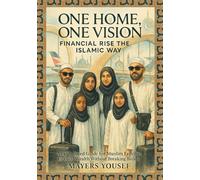 One Home, One Vision: Financial Rise the Islamic Way, A Faith-Based Guide for Muslim Families to Build Wealth Without Breaking Bonds
