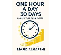 One Hour a Day, 30 Days: Launch Fast. Earn Faster