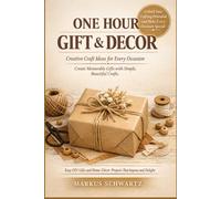 ONE-HOUR GIFT AND DECOR PROJECT: Easy DIY ideas for home and special occasions