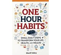 One Hour Habits: Small Daily Steps to Transform Your Life, Health, and Wealth