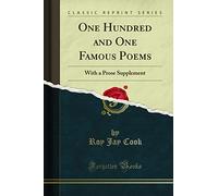 One Hundred and One Famous Poems: With a Prose Supplement (Classic Reprint)