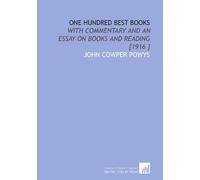 One Hundred Best Books: With Commentary and an Essay on Books and Reading [1916 ]