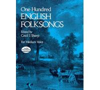 One Hundred English Folksongs: For Medium Voice, Edited by Cecil I. Sharp