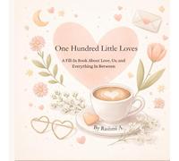 One Hundred Little Loves: A Fill-In Book About Love, Us, and Everything In Between