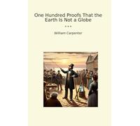 One Hundred Proofs That the Earth Is Not a Globe