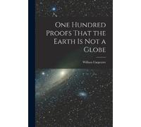 One Hundred Proofs That the Earth is Not a Globe (Tascabile)
