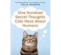 One Hundred Secret Thoughts Cats Have About Humans