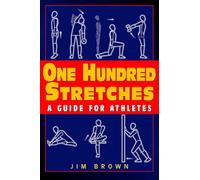 One Hundred Stretches: Head-to-Toe Stretches for Exercise & Sport