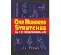 One Hundred Stretches: Head-to-Toe Stretches for Exercise & Sport