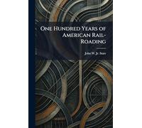 One Hundred Years of American Rail-Roading