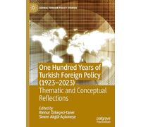 One Hundred Years of Turkish Foreign Policy (1923-2023): Thematic and Conceptual Reflections