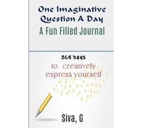 One Imaginative Question A Day - A Fun-Filled Journal for Kids: Age group 8 - 12: 365 Days to creatively express yourself
