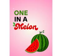 One in a Melon Notebook: Cute Watermelon Journal & Notebook | A Fun Gift for Friends, Family, Students, Women & Teens | 120 Pages | A Sweet Little Gift for Someone One in a Melon.