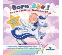 One in a Million - Unicorns Club: Celebrating Extraordinarily Rare Medically Complex Children and Angels