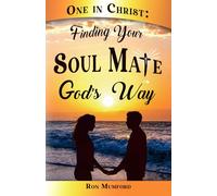 One in Christ: Finding Your Soul Mate God’s Way
